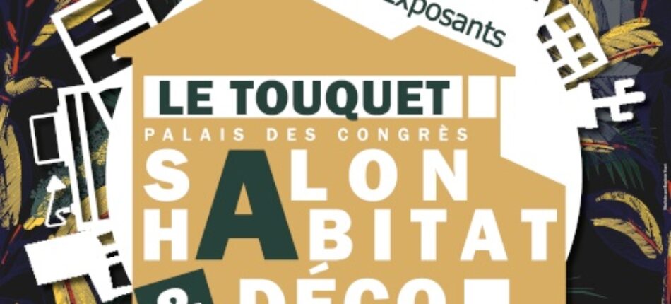 Salon de l’Habitat & Déco du Touquet (62) du 26 au 28 Avril ! 
